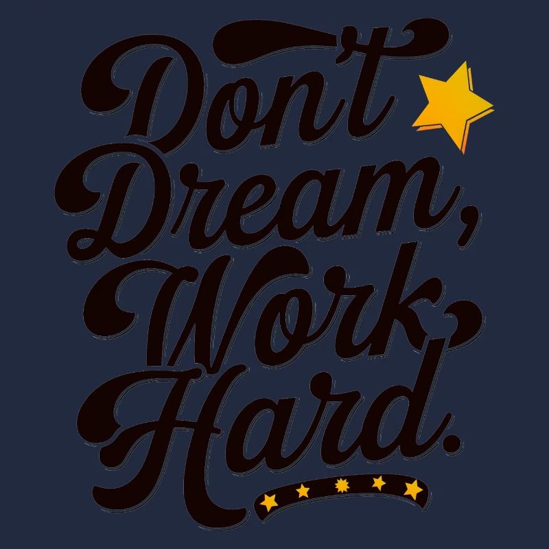 Dont dream work Hard