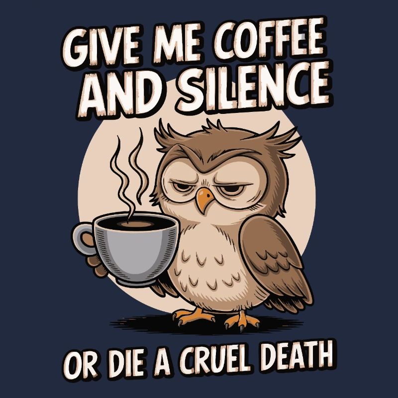 Kaffee Eule - geb mir Kaffee und Stille oder stirb