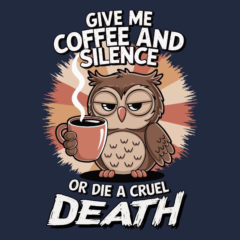 Kaffee Eule - geb mir Kaffee und Stille oder stirb
