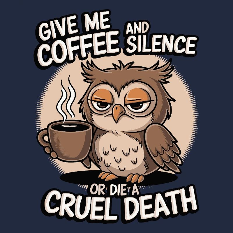 Kaffee Eule - geb mir Kaffee und Stille oder stirb