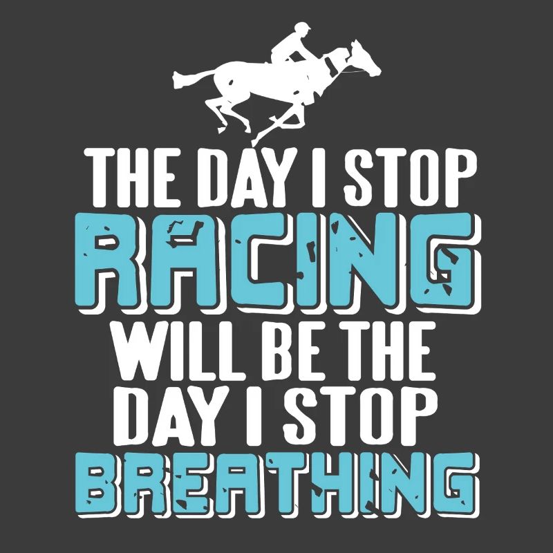 Will Stop Breathing When I Stop Racing Passion