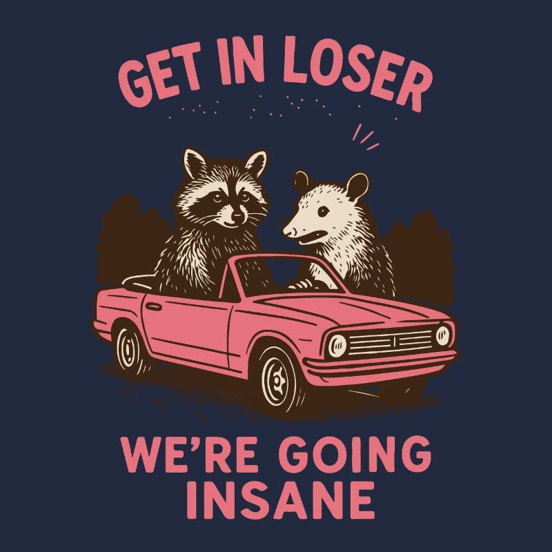 Get In Loser We’re Going Insane Style rétro