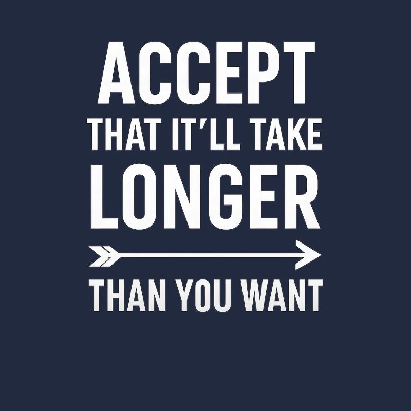 Accepter que cela prendra plus de temps, dicton motivant