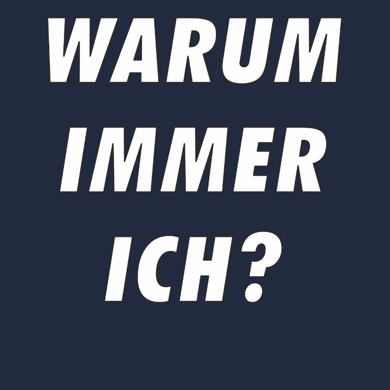 WARUM IMMER ICH