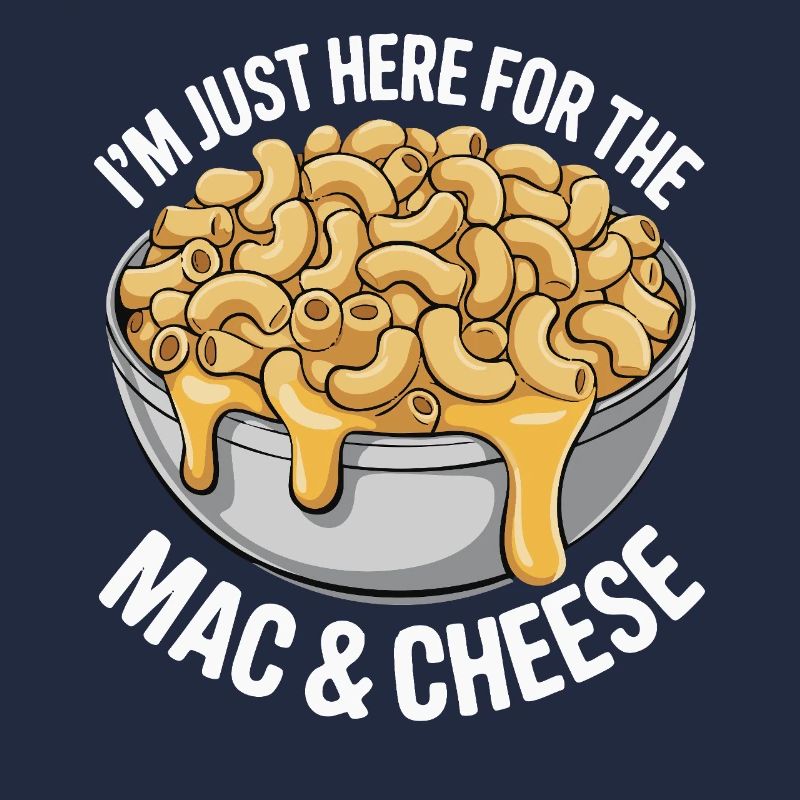 Mac & Cheese Fan - I’m Just Here