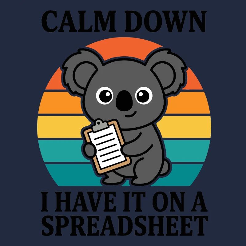 Calm Down I Have It On A Spreadsheet Koala