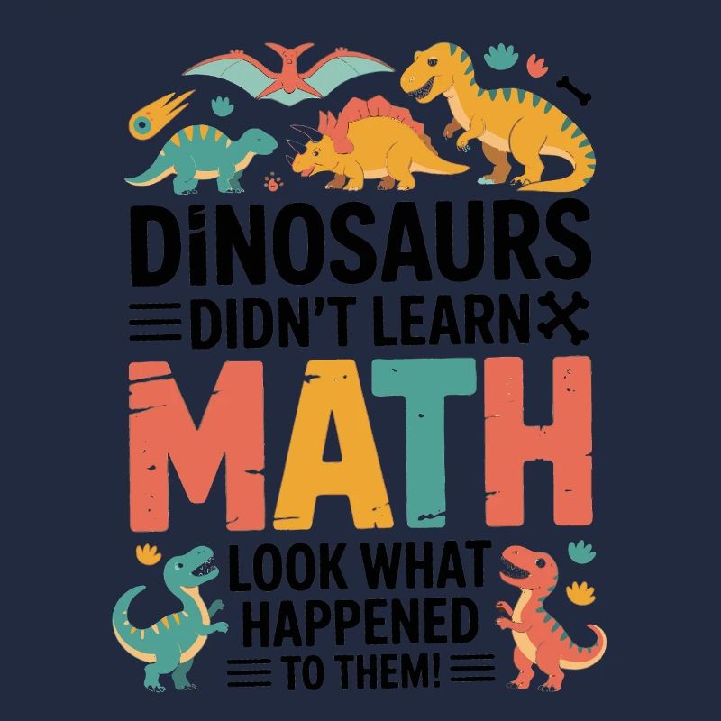 Dinosaurs Didn’t Learn Math Funny Teacher Quote