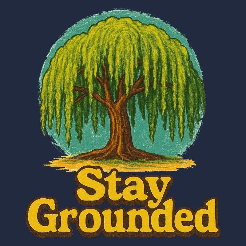Stay Grounded Willow Tree