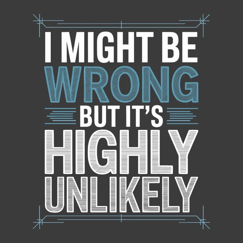 Might Be Wrong But Highly Unlikely Know-It-All