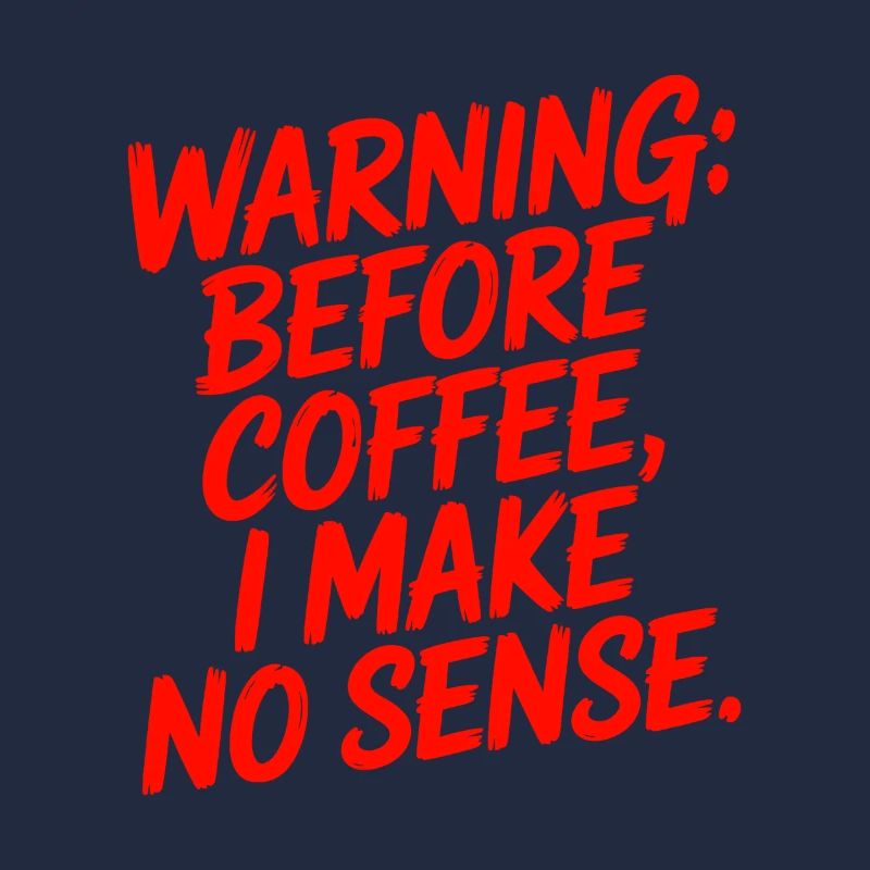 Before Coffee I Make No Sense Work Humor