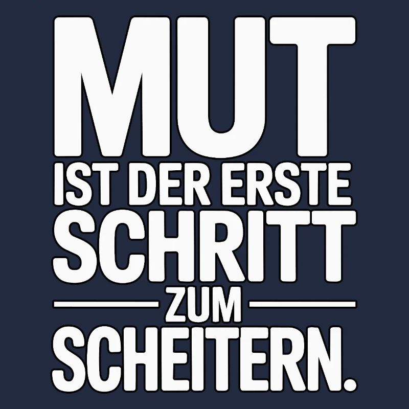 Courage is the first step to failure