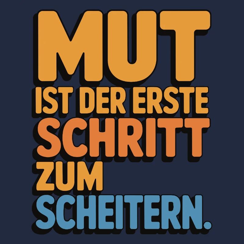 Courage is the first step to failure