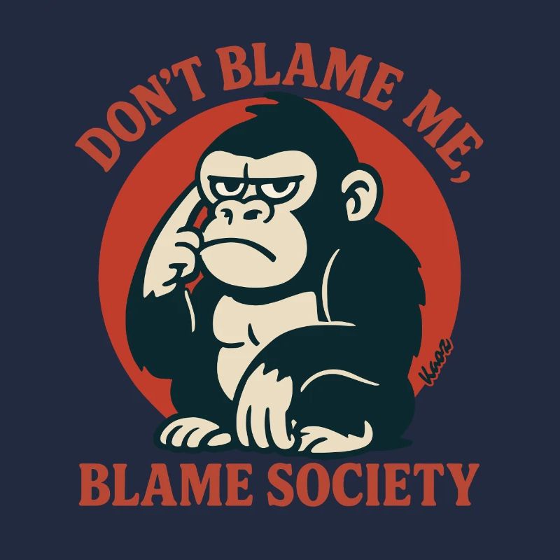 Dont Blame Me Blame Society Monkey