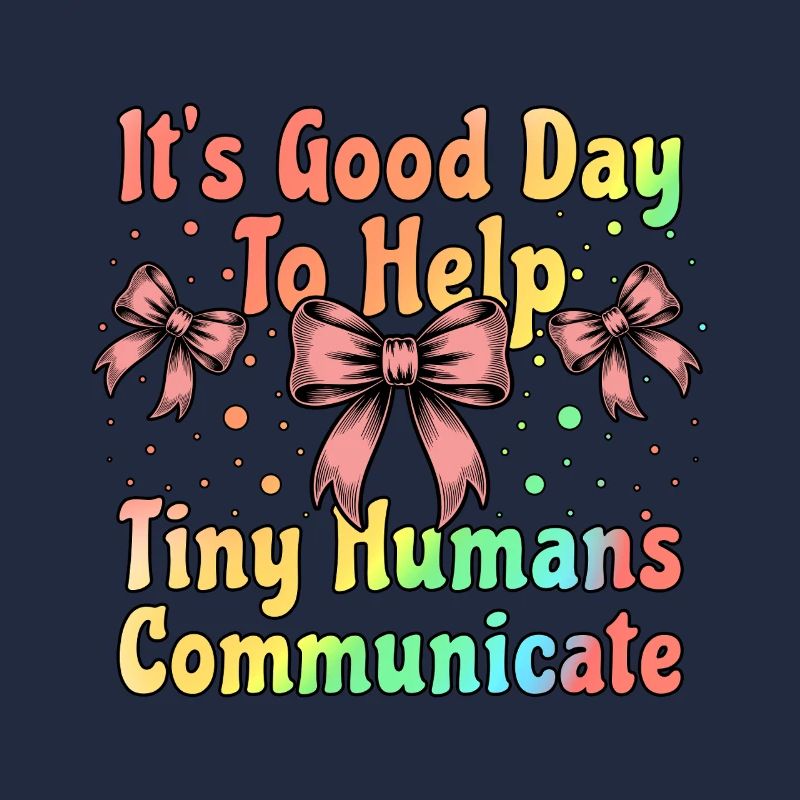 It's Good Day To Help Tiny Humans Communicate SLP