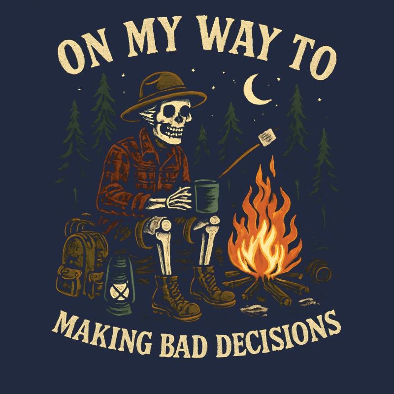 Camping Humor On My Way To Making Bad Decisions