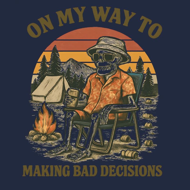 Camping Humor On My Way To Making Bad Decisions