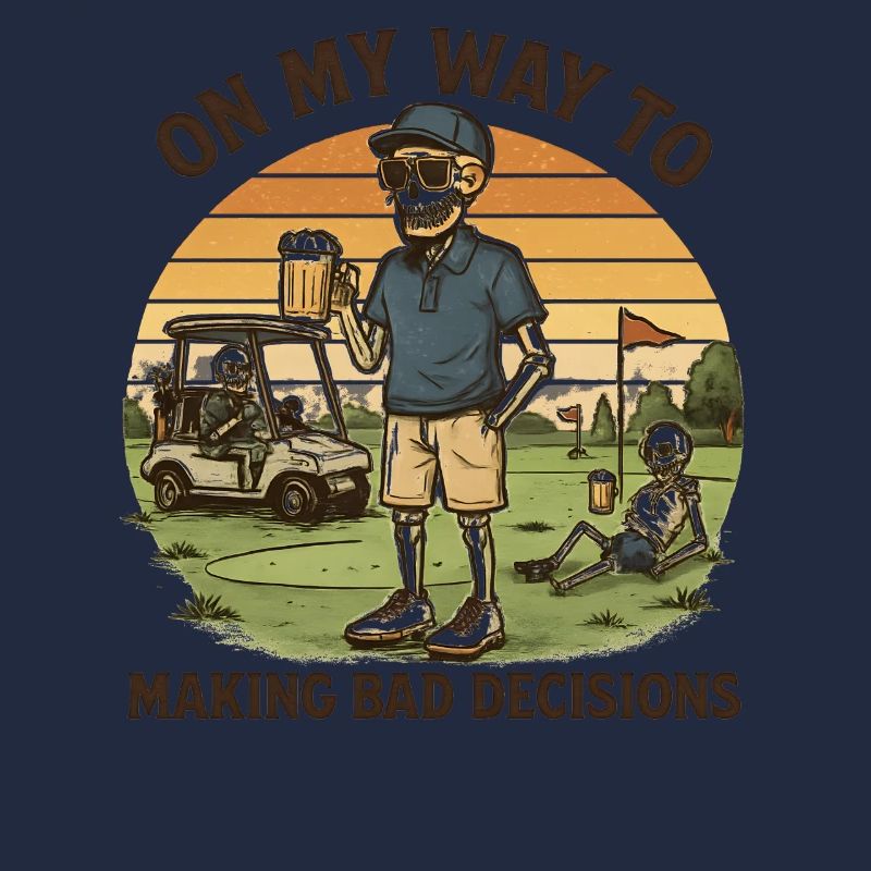 Golf Humor On My Way To Making Bad Decisions 