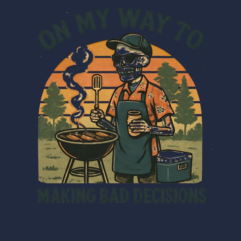 Grilling Humor On My Way To Making Bad Decisions