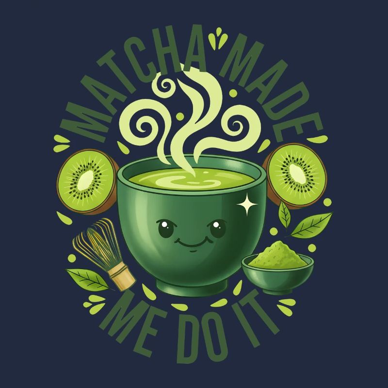 Matcha Made Me Do It Funny Green Tea Matcha Lover