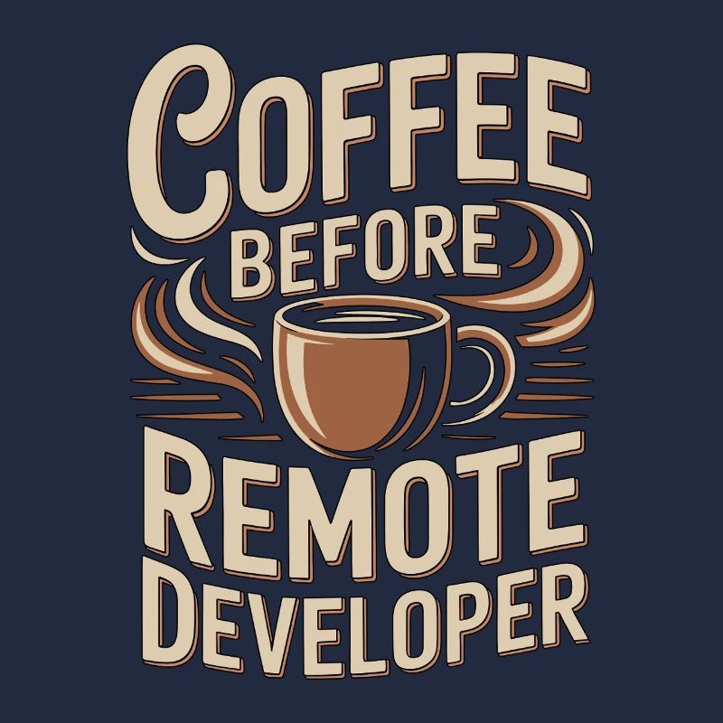 Remote Developer Coffee Remote Tech Coffee Lover