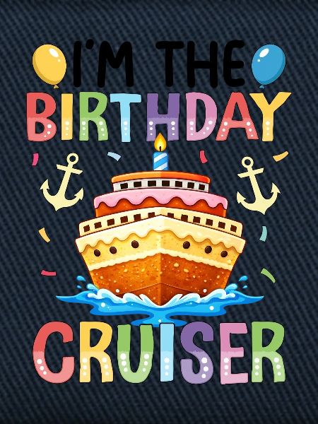 I'm The Birthday Cruiser