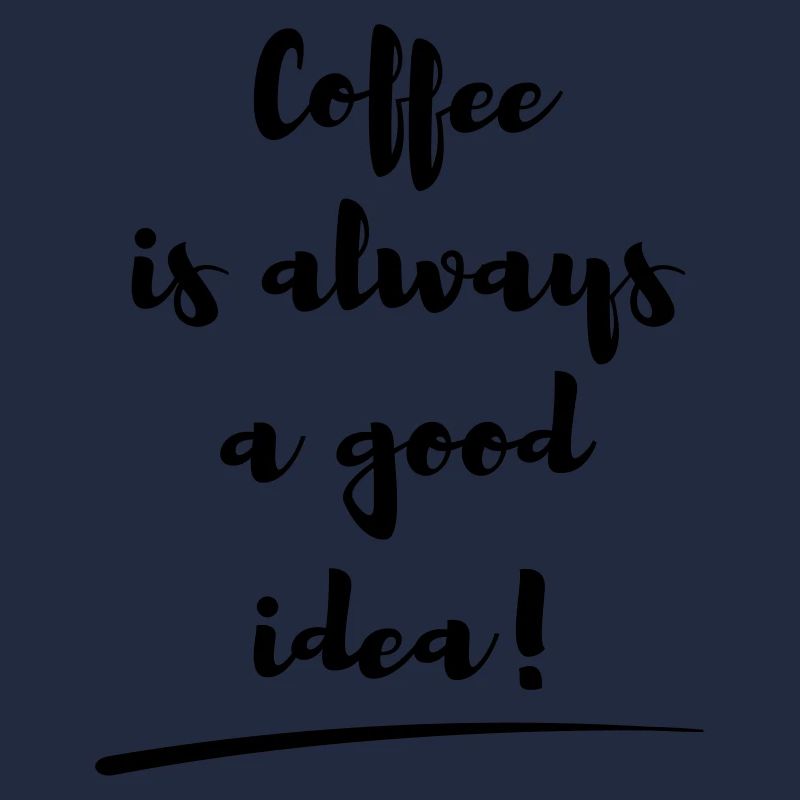 coffee is always a good idea Spruch statement