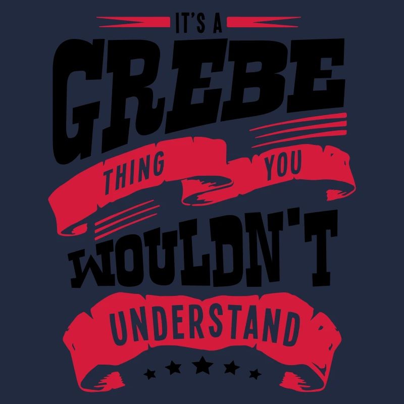 its a grebe thing you wouldnt understand