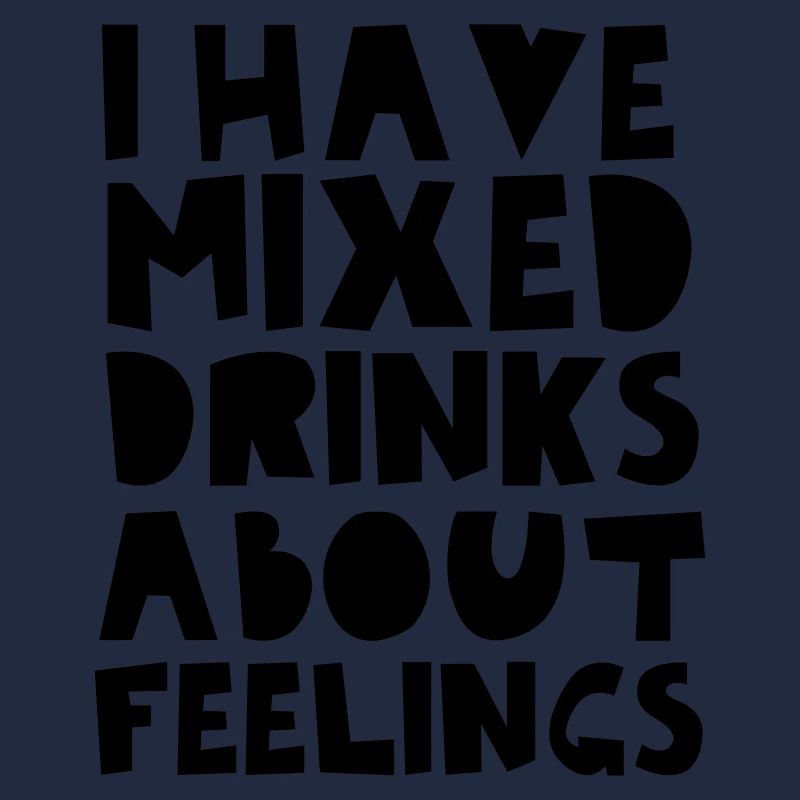 I Have Mixed Drinks About Feelings