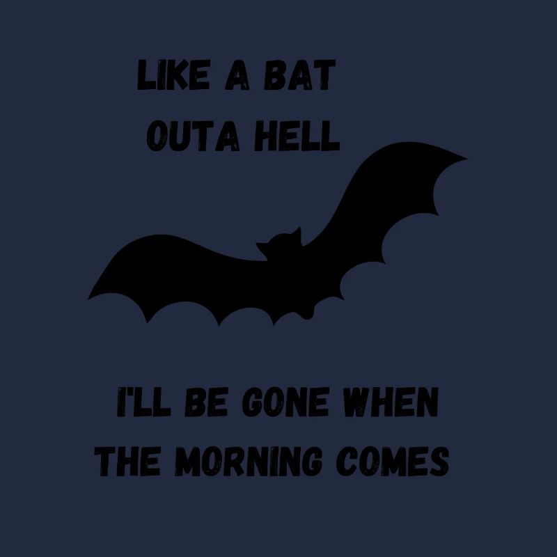 LIKE A BAT OUTA HELL