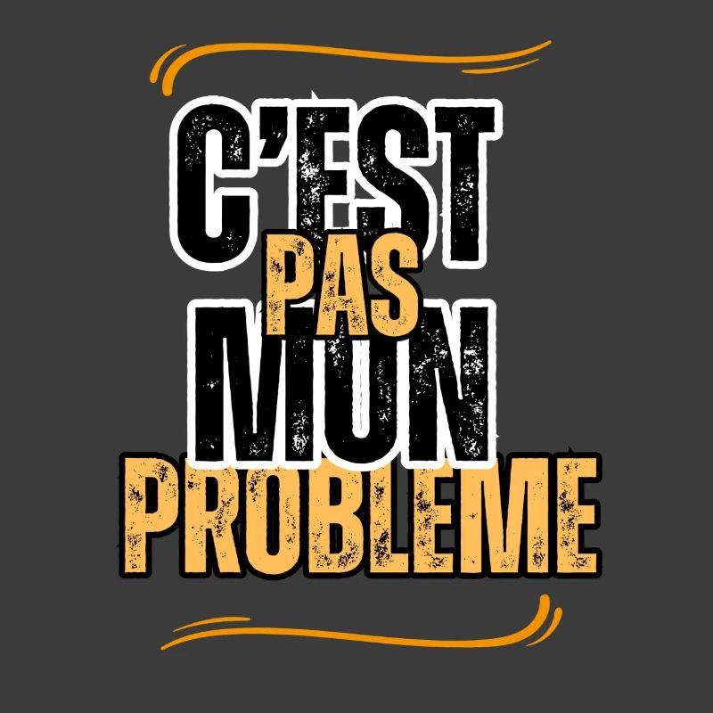 c'est pas mon problème