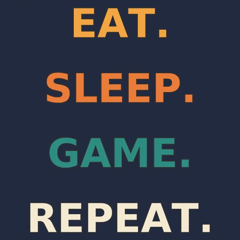 Eat. Sleep. Game. Repeat.