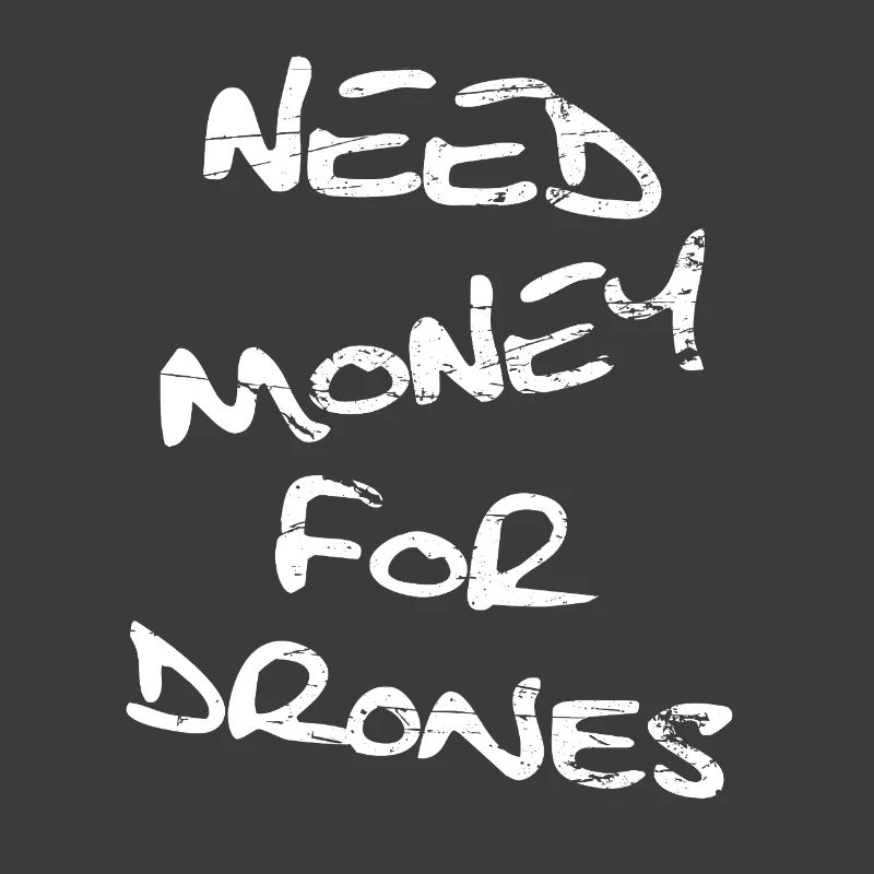 Need Money For Drones