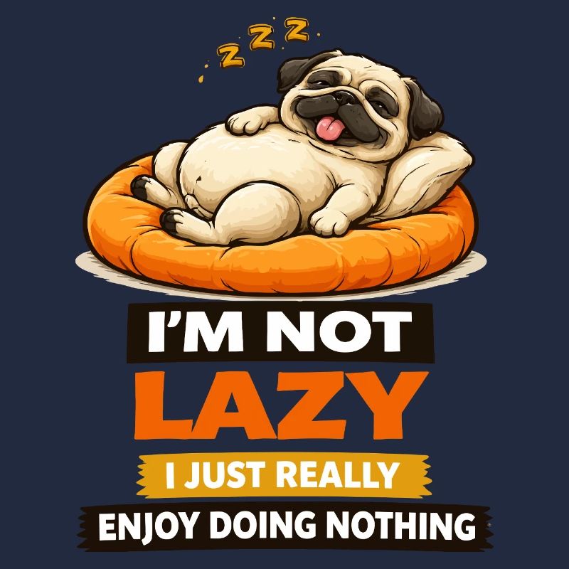 Not Lazy Just Enjoying Nothing Pug
