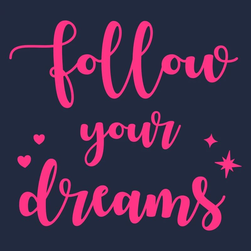 Follow your dreams