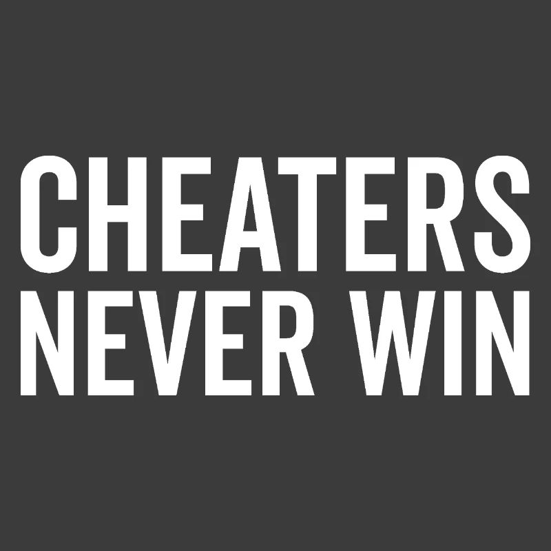 Cheaters Never Win