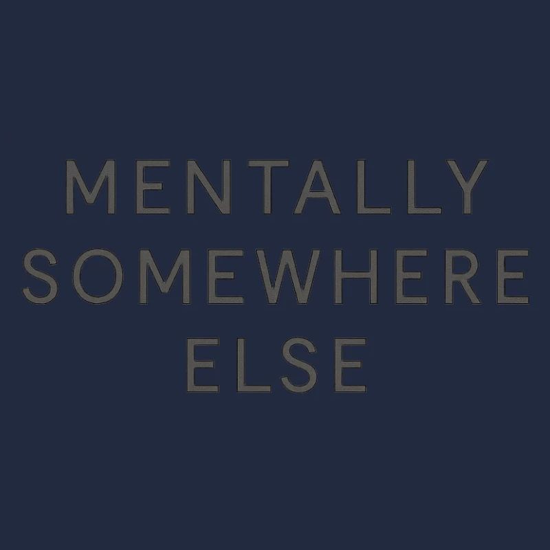 mentally somewhere else