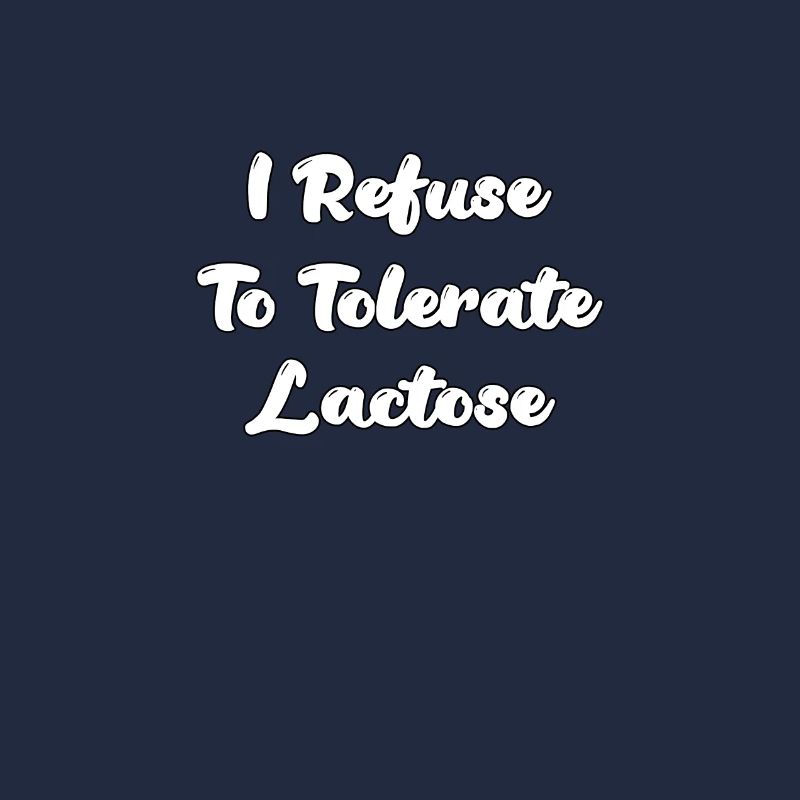 I Refuse To Tolerate Lactose