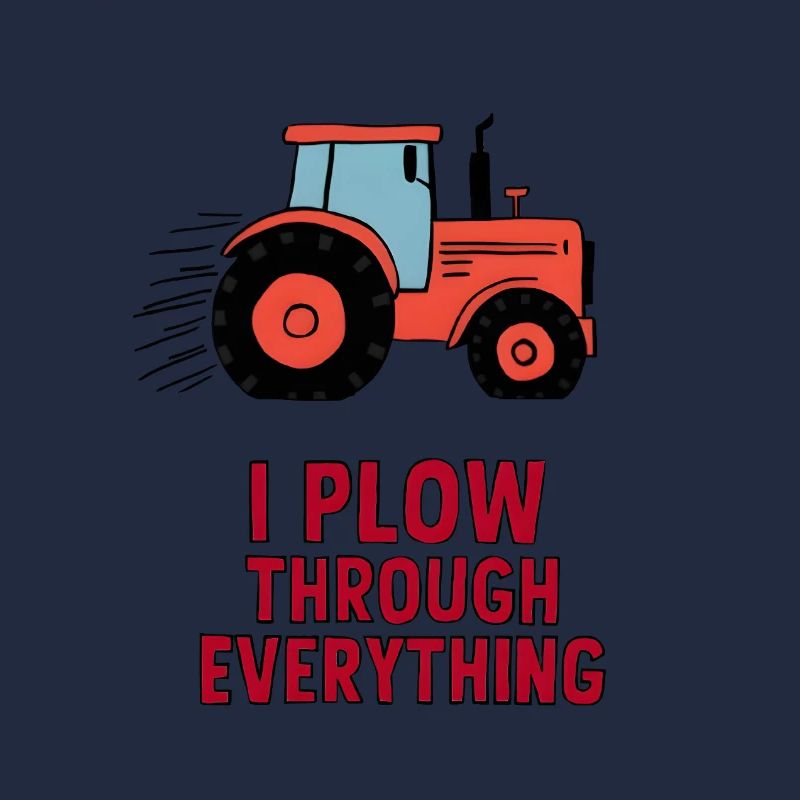 I Plow Through Everything