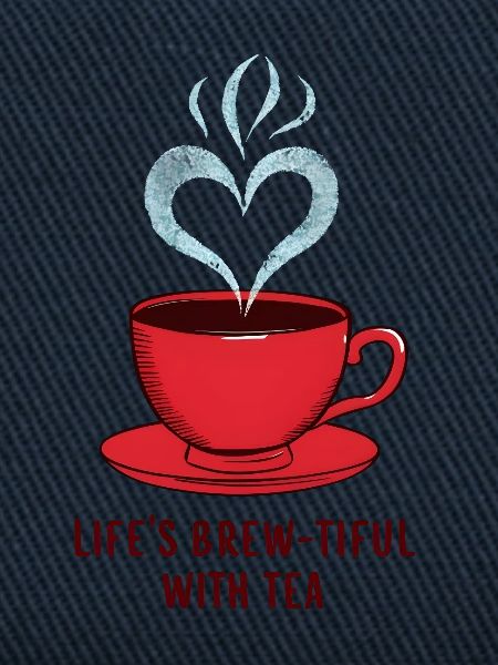 Life's Brew-tiful with Tea