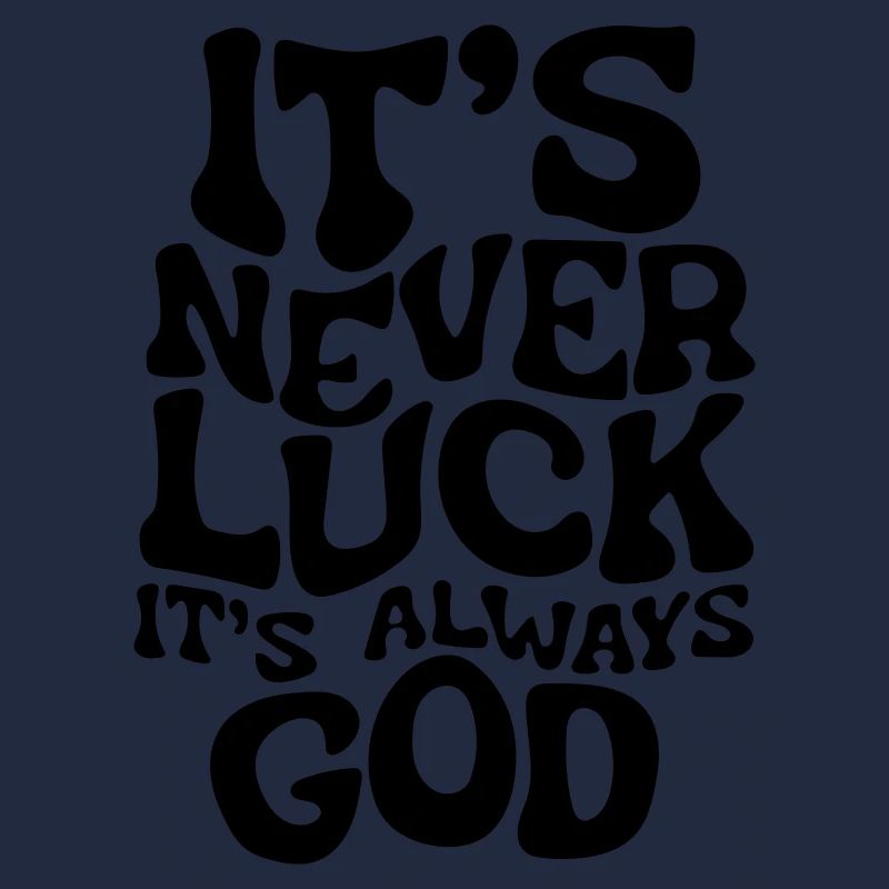 it's never luck it's always good