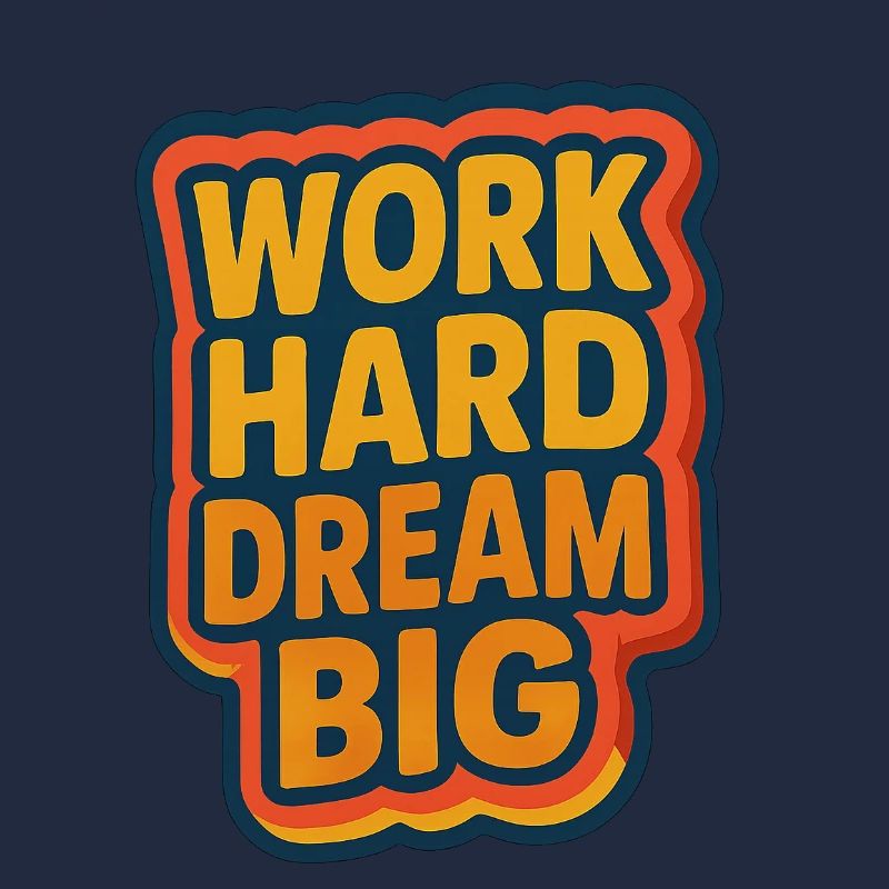 Work Hard – Dream Big