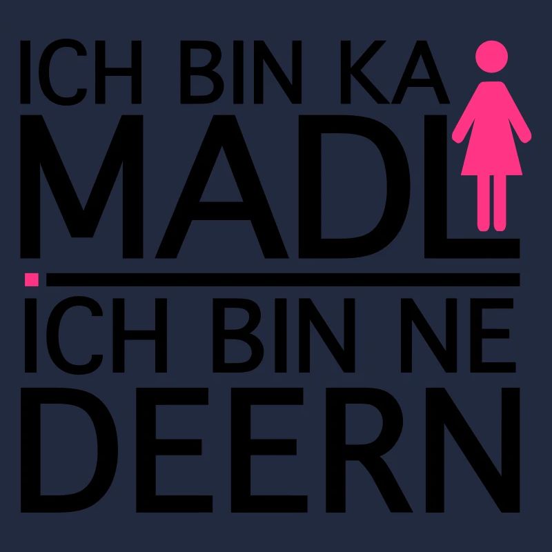 Ich bin ka Madl, Ich bin ne Deern