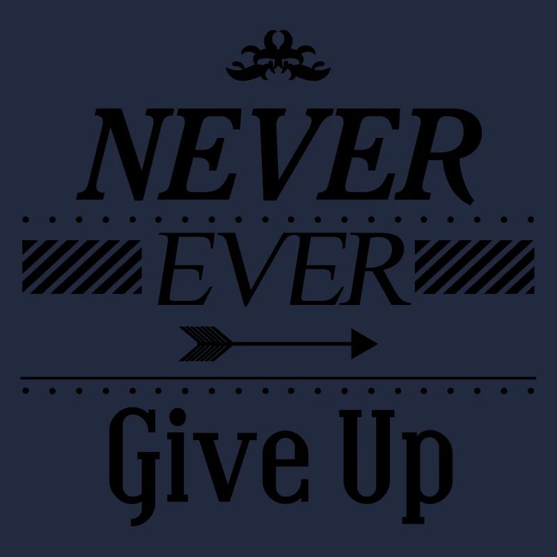 Never ever give up