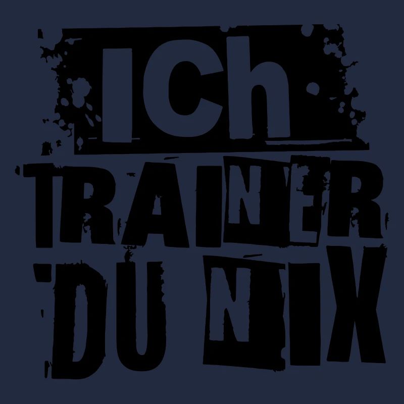 ICH TRAINER DU NIX