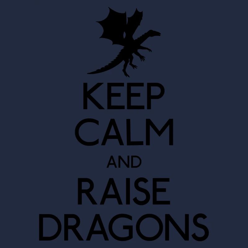Keep calm and raise dragons