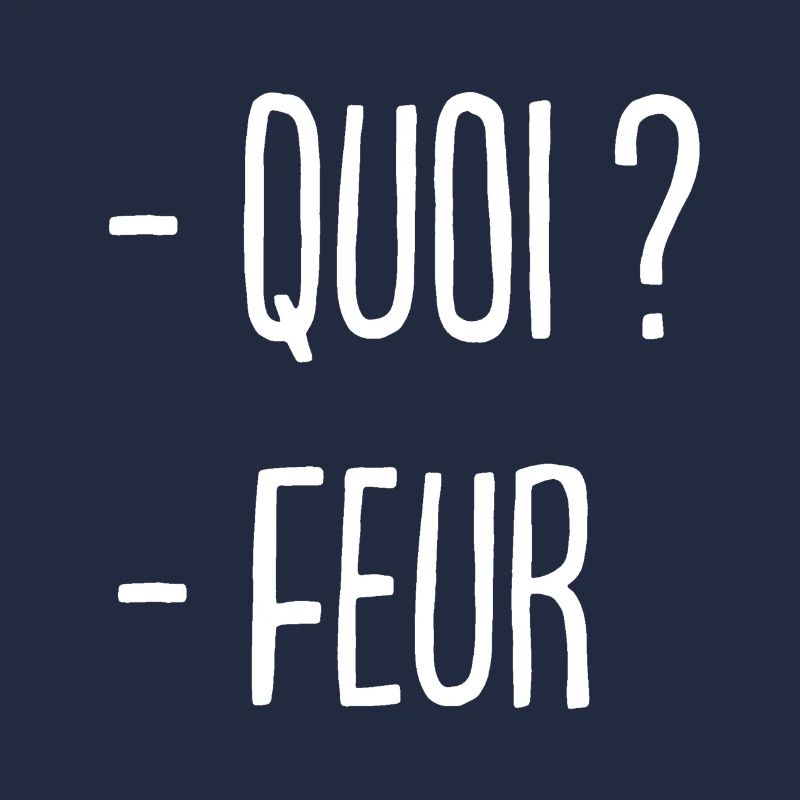 - Quoi ? - Feur !