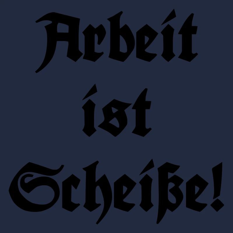 Arbeit ist Scheiße!