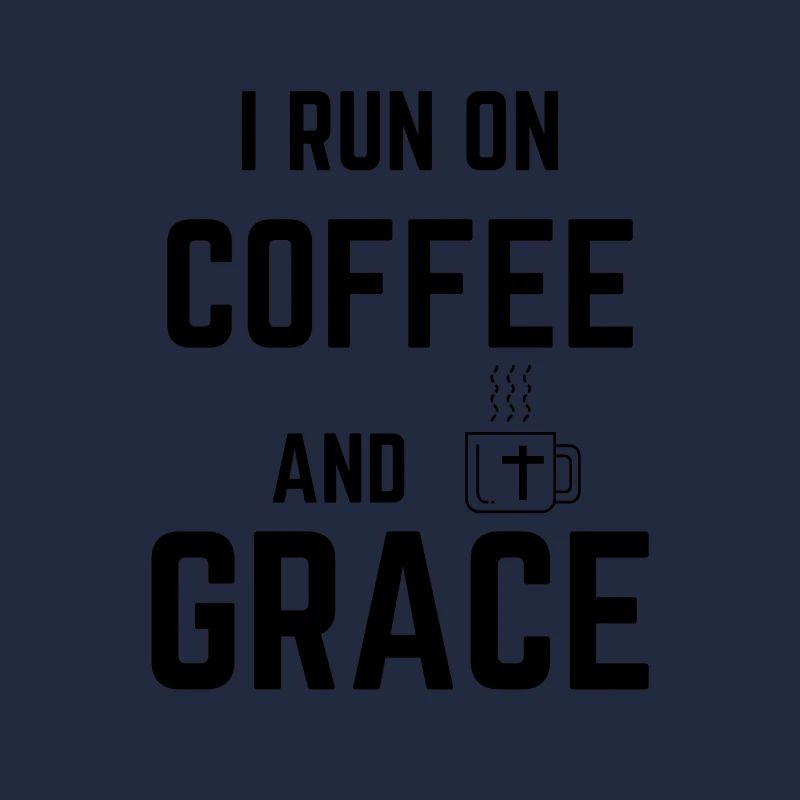 i run on coffee and grace