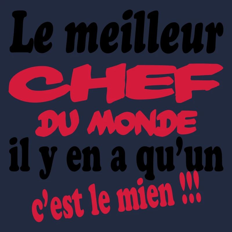 Le meilleur chef du monde c'est le mien !!!