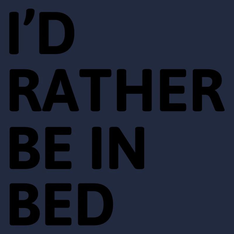 I'd Rather Be In Bed